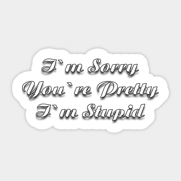 Sorry PRETTY Stupid Sticker by Destro